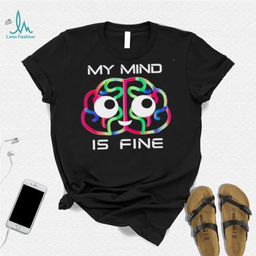 My mind is fine brain colorful shirt