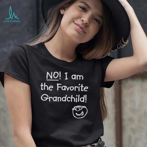 NO! I am the Favorite Grandchild! T Shirt