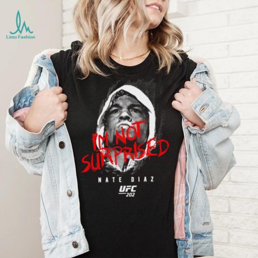 Nate diaz I’m not surprised nate diaz Tee