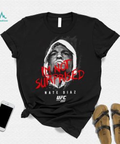 Nate diaz I’m not surprised nate diaz Tee