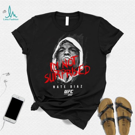 Nate diaz I’m not surprised nate diaz Tee