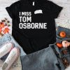 Nebraska Cornhuskers Football I Miss Tom Osborne shirt