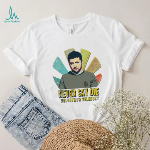 Never Say Die Volodymyr Zelensky Sunset Retro Ukrainian President Zelensky Shirt