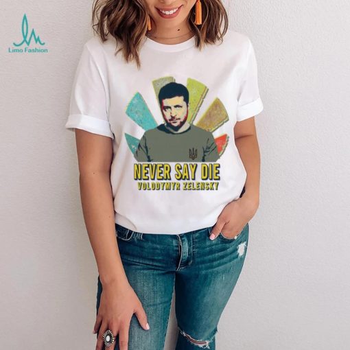 Never Say Die Volodymyr Zelensky Sunset Retro Ukrainian President Zelensky Shirt