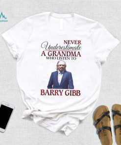 Never Underestimate A Grandma Who Listens To Barry Gibb Shirt