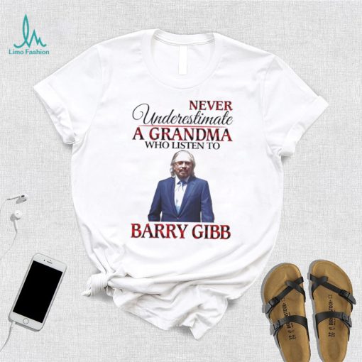 Never Underestimate A Grandma Who Listens To Barry Gibb Shirt