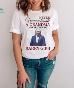 Never Underestimate A Grandma Who Listens To Barry Gibb Shirt