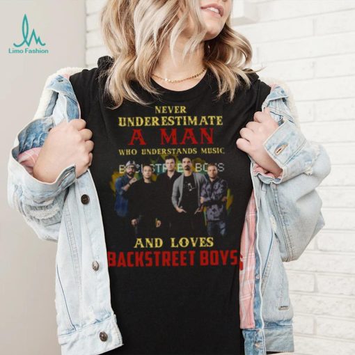 Never Underestimate A Man Who Loves Bsb Backstreet Boys shirt
