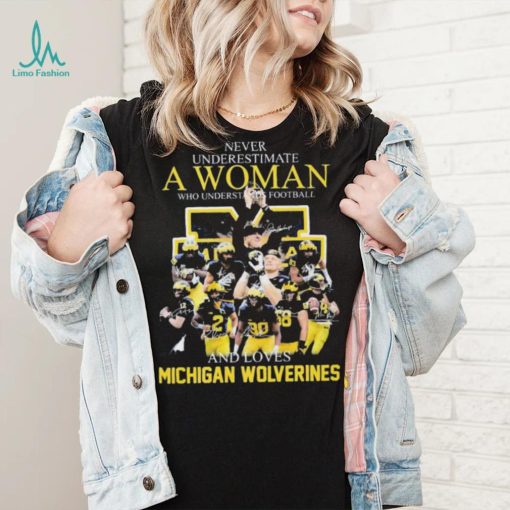 Never Underestimate A Woman Who Understands Football And Loves Michigan Wolverines Shirt