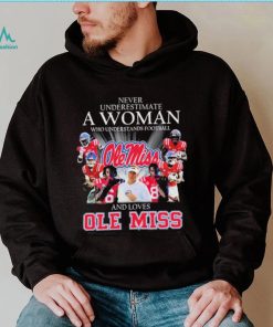 Never Underestimate A Woman Who Understands Football Team Sport And Loves Ole Miss Shirt