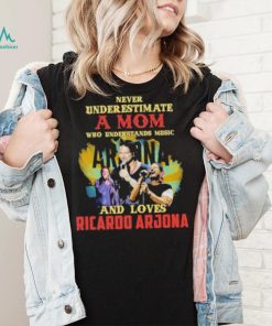 Never underestimate a mom who loves ricardo arjona shirt