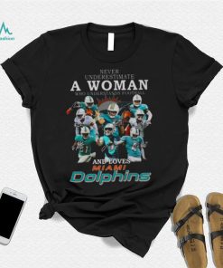 Never underestimate a woman who understands football and loves Miami Dolphin signatures 2022 shirt