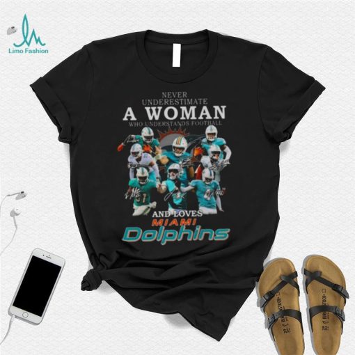 Never underestimate a woman who understands football and loves Miami Dolphin signatures 2022 shirt