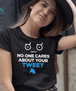 No One Cares About Your Tweet Shirt