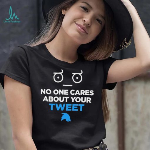 No One Cares About Your Tweet Shirt