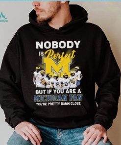 Nobody Is Perfect But If You Are A Michigan Fan You’re Pretty Damn Close 2022 Signatures Shirt