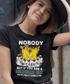 Nobody Is Perfect But If You Are A Michigan Fan You’re Pretty Damn Close 2022 Signatures Shirt