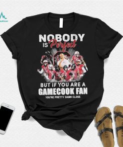 Nobody Is Perfect But If You Are A South Carolina Gamecocks Fan You’re Pretty Damn Close Shirt