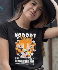 Nobody Is Perfect But If You Are A Tennessee Fan You’re Pretty Damn Close Shirt