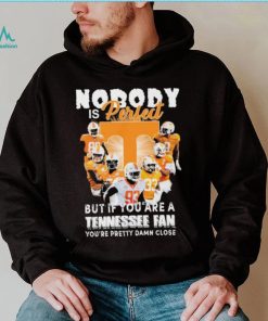 Nobody Is Perfect But If You Are A Tennessee Fan You’re Pretty Damn Close Shirt