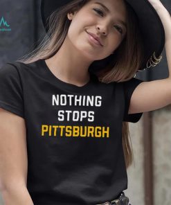 Nothing Stops Pittsburgh Shirt