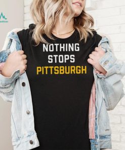 Nothing Stops Pittsburgh Shirt