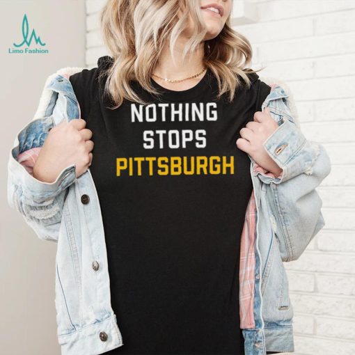 Nothing Stops Pittsburgh Shirt