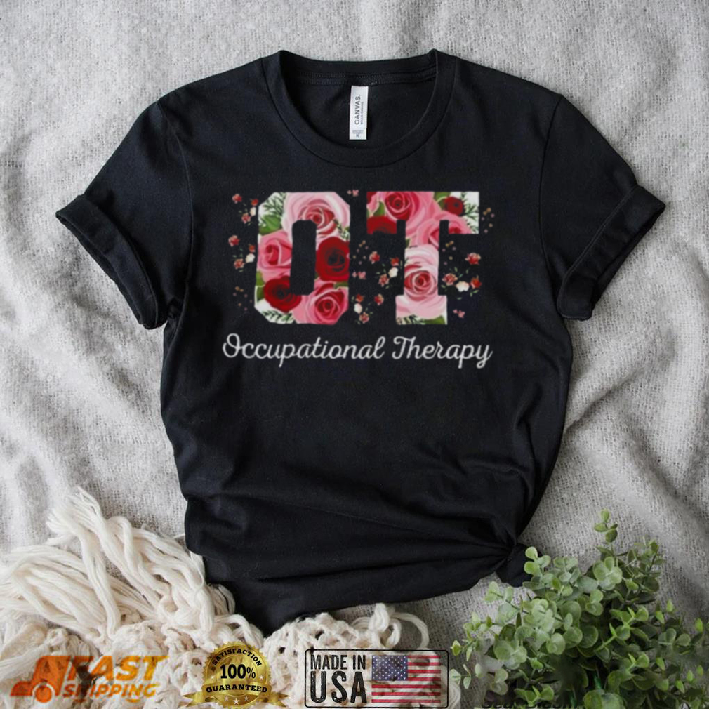 Occupational Therapist Flowers Shirt Occupational Therapist Flowers Shirt