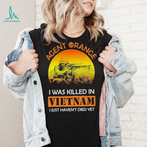 Official Agent Range I Was Killed In VietNam I Just Haven’t Died Yet T shirt