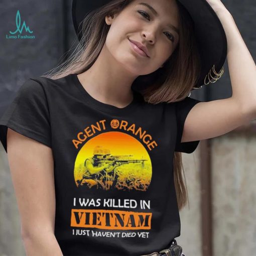 Official Agent Range I Was Killed In VietNam I Just Haven’t Died Yet T shirt