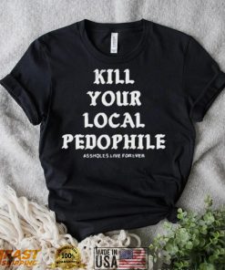 Official Assholes Live Forever Kill Your Local Pedophile Shirt