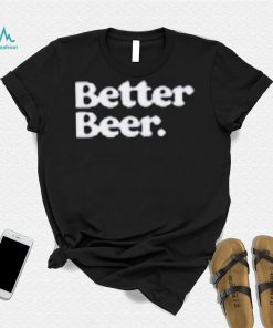 Official Better Beer Shirt