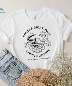 Official Couple more days constructions t shirt