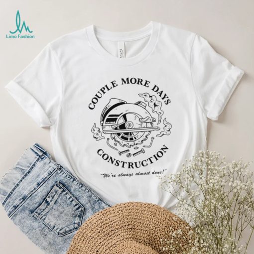 Official Couple more days constructions t shirt