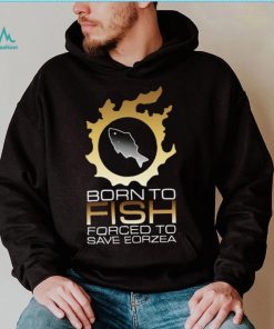 Official Edgy Fsh Essential Born To Fish Forced To Save Eorzea Shirt