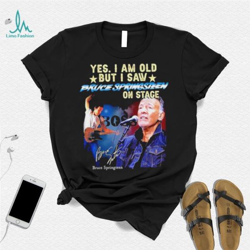 Official Yes I Am Old But I Saw Bruce Springsteen On Stage Signature Bruce Springsteen T shirt