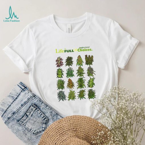 Official life is full of important choices weed cannabis shirt