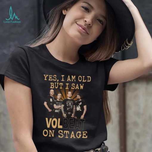 Official yes am old but i saw volbeat