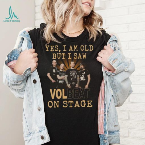 Official yes am old but i saw volbeat