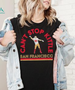 Officially Licensed George Kittle Can’t Stop Kittle San Francisco Shirt