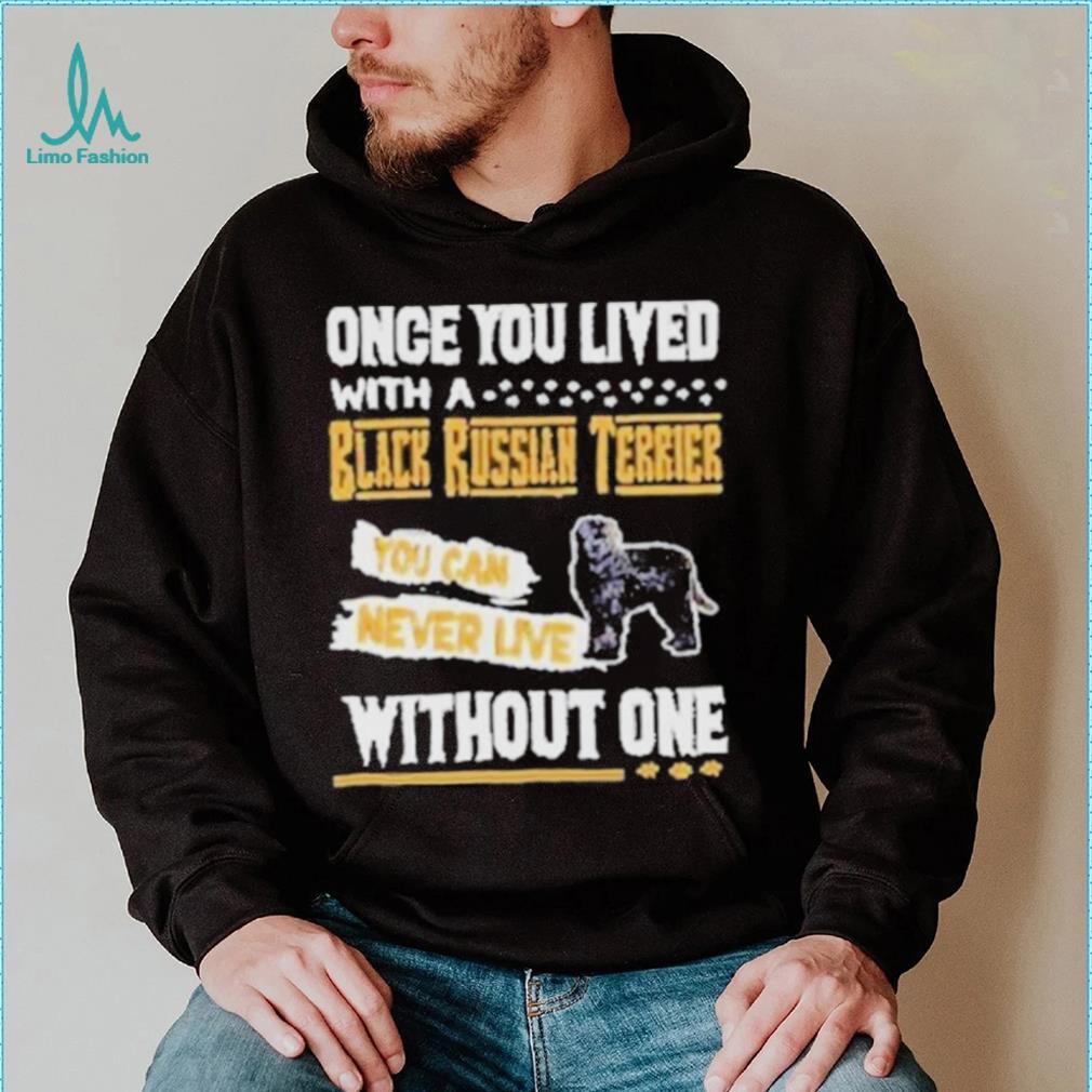 Once you lived with a black russian Terrier shirt Once you lived with a black russian Terrier shirt