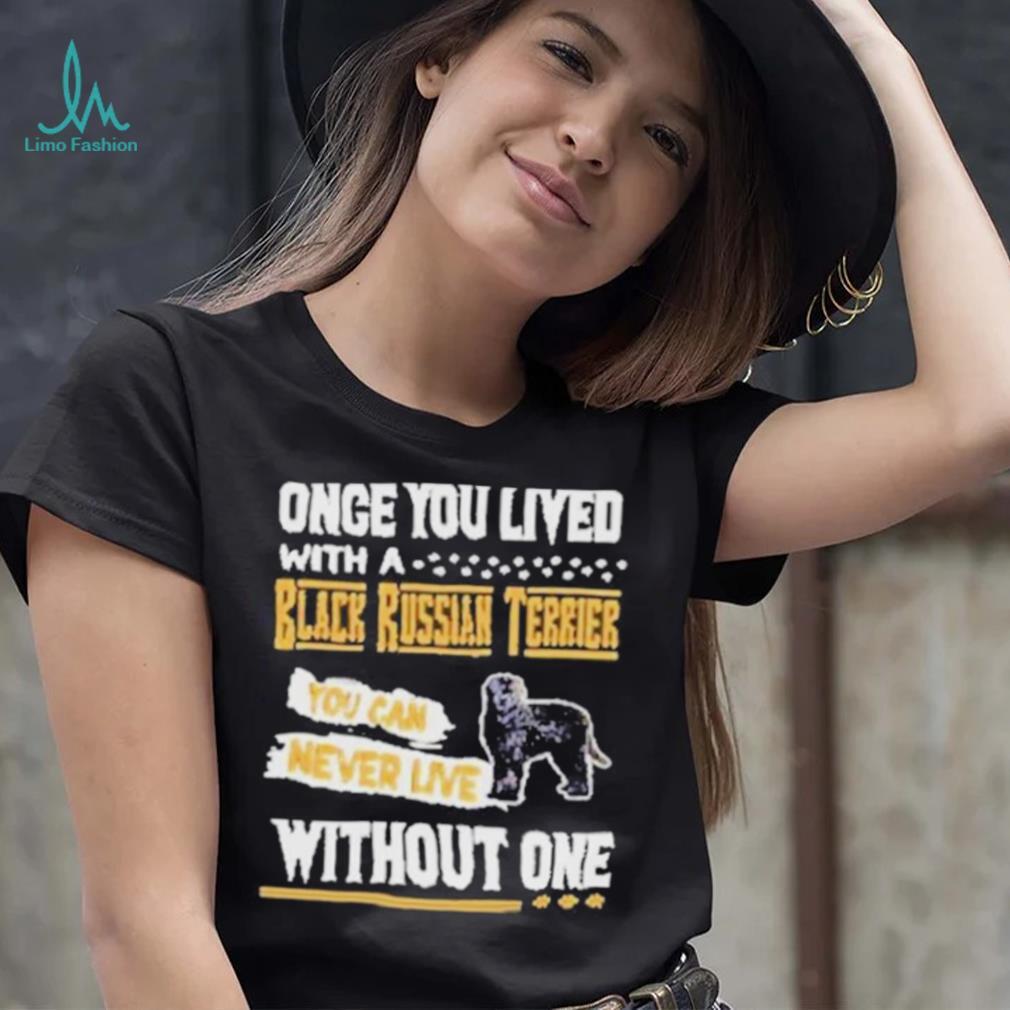 Once you lived with a black russian Terrier shirt Once you lived with a black russian Terrier shirt