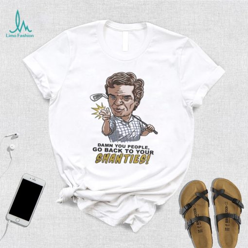 Original white Shooter McGavin Shanties Damn you people go back to your shirt