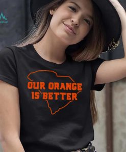 Our Orange Is Better Clemson University Tigers South Carolina State Map Shirt
