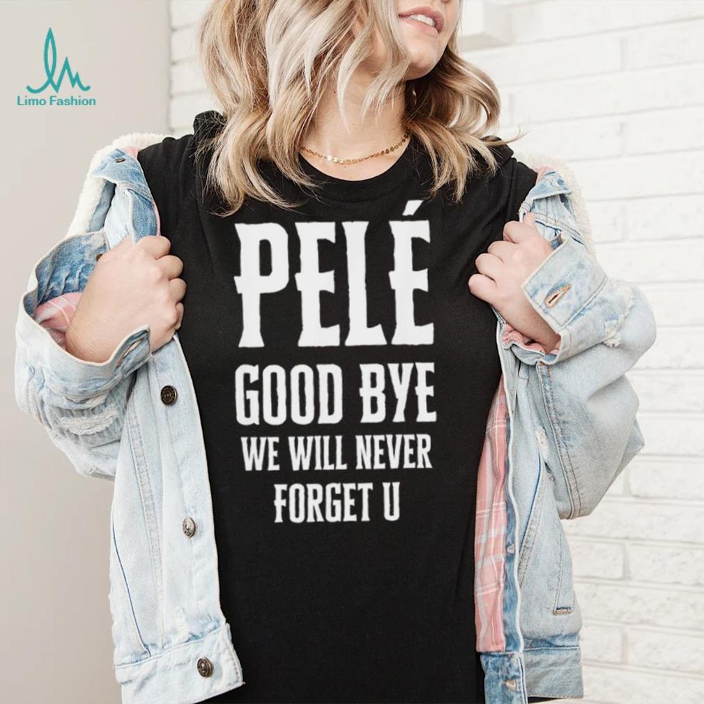 Pelé Good Bye Pelé T Shirt Pelé Good Bye Pelé T Shirt