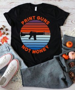 Print guns not money shirt