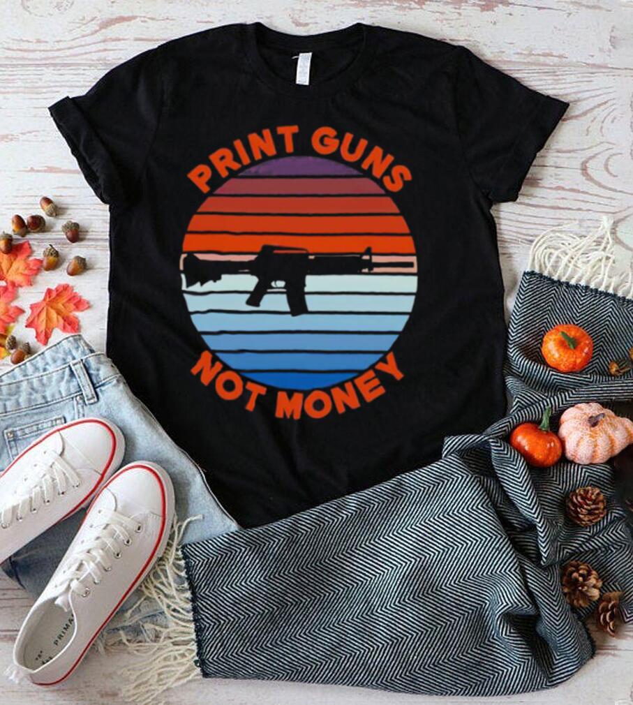 Print guns not money shirt Print guns not money shirt