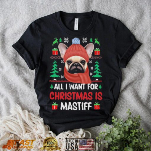 Pug all I want for Christmas is mastiff ugly sweater