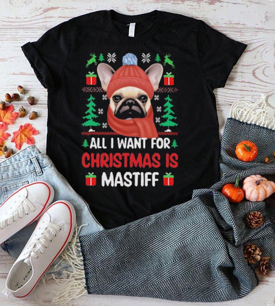 Pug all I want for Christmas is mastiff ugly sweater Pug all I want for Christmas is mastiff ugly sweater