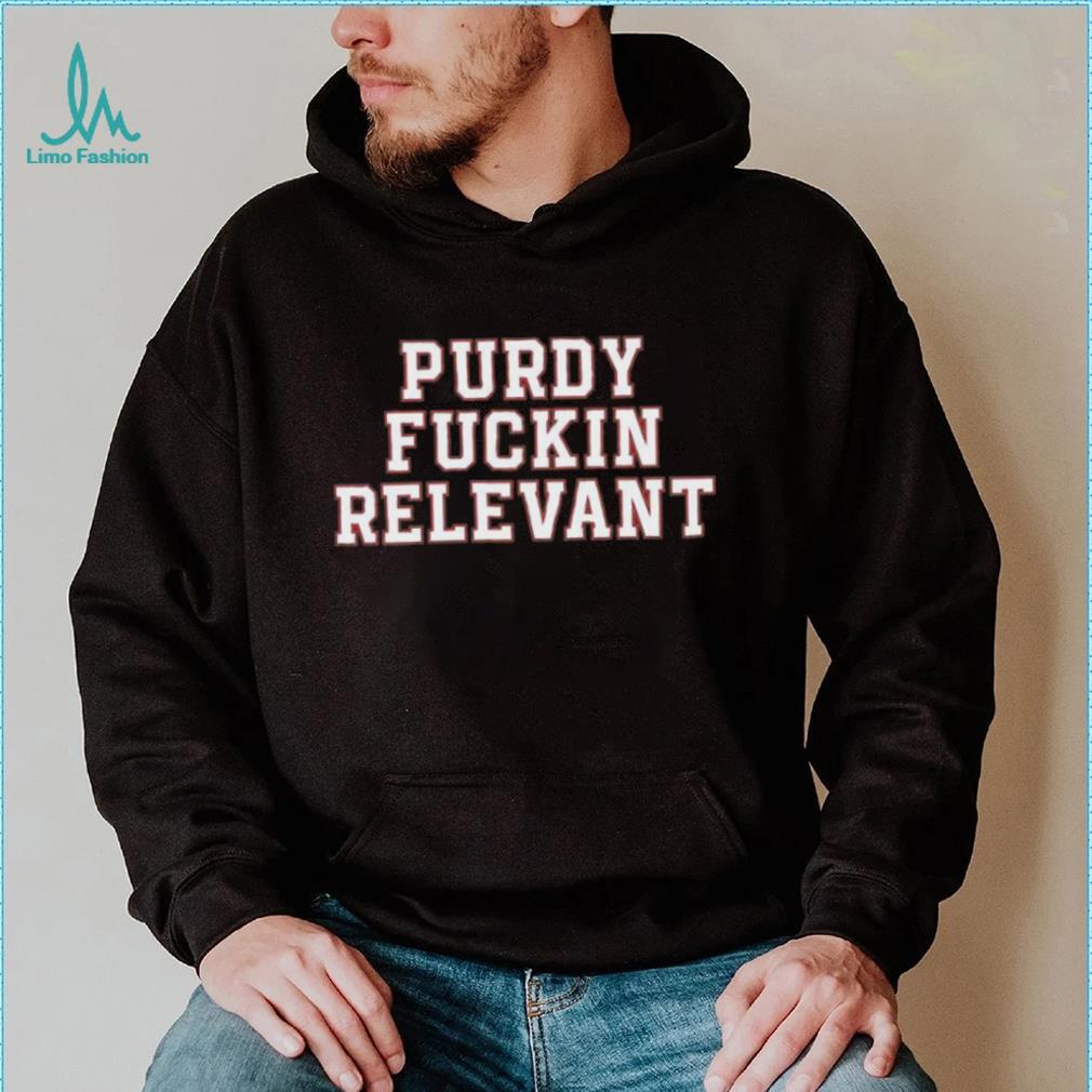 Purdy Fuckin Relevant Shirt Purdy Fuckin Relevant Shirt